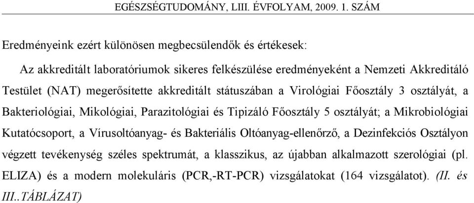 osztályát; a Mikrobiológiai Kutatócsoport, a Vírusoltóanyag- és Bakteriális Oltóanyag-ellenőrző, a Dezinfekciós Osztályon végzett tevékenység széles