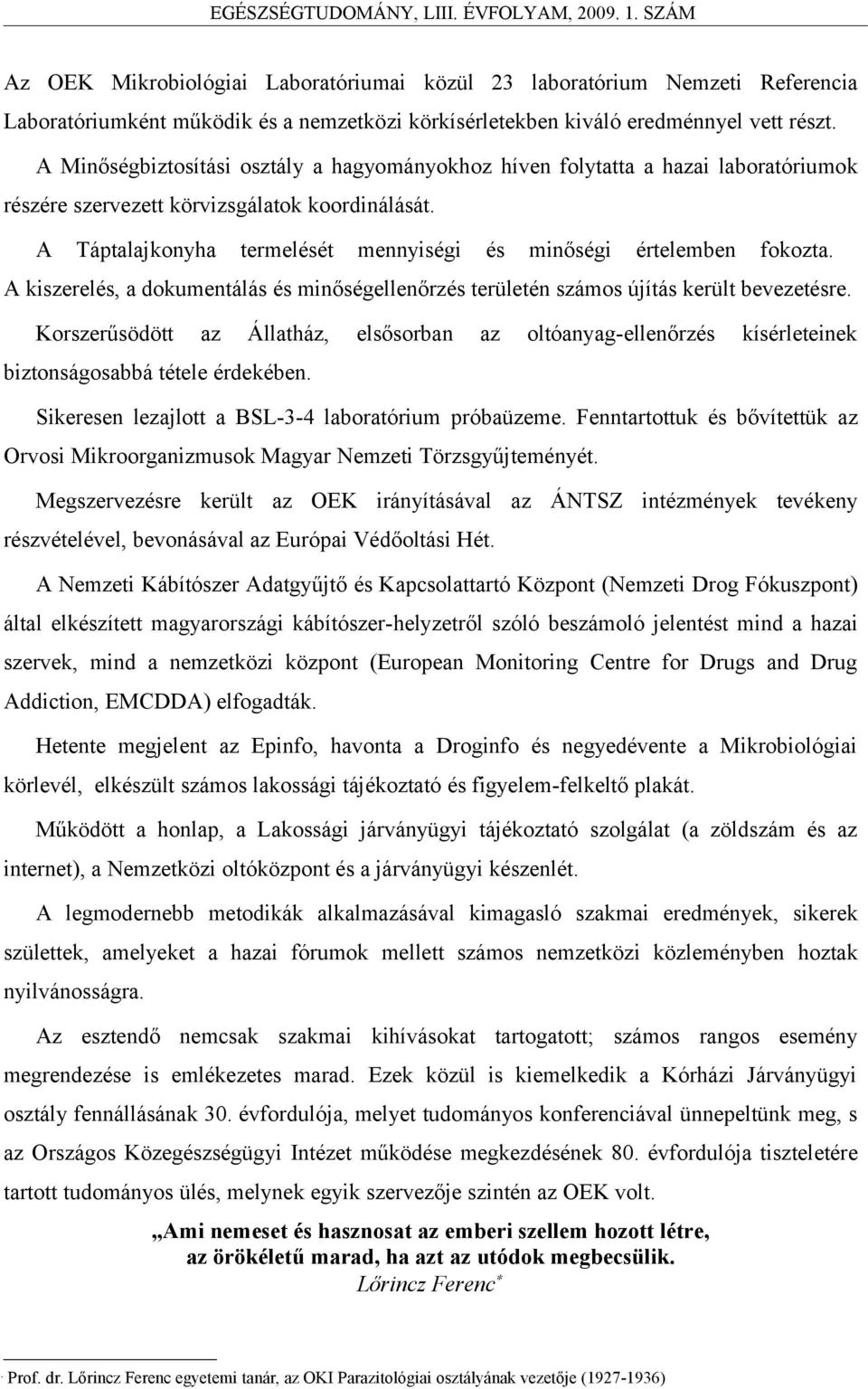 A Táptalajkonyha termelését mennyiségi és minőségi értelemben fokozta. A kiszerelés, a dokumentálás és minőségellenőrzés területén számos újítás került bevezetésre.