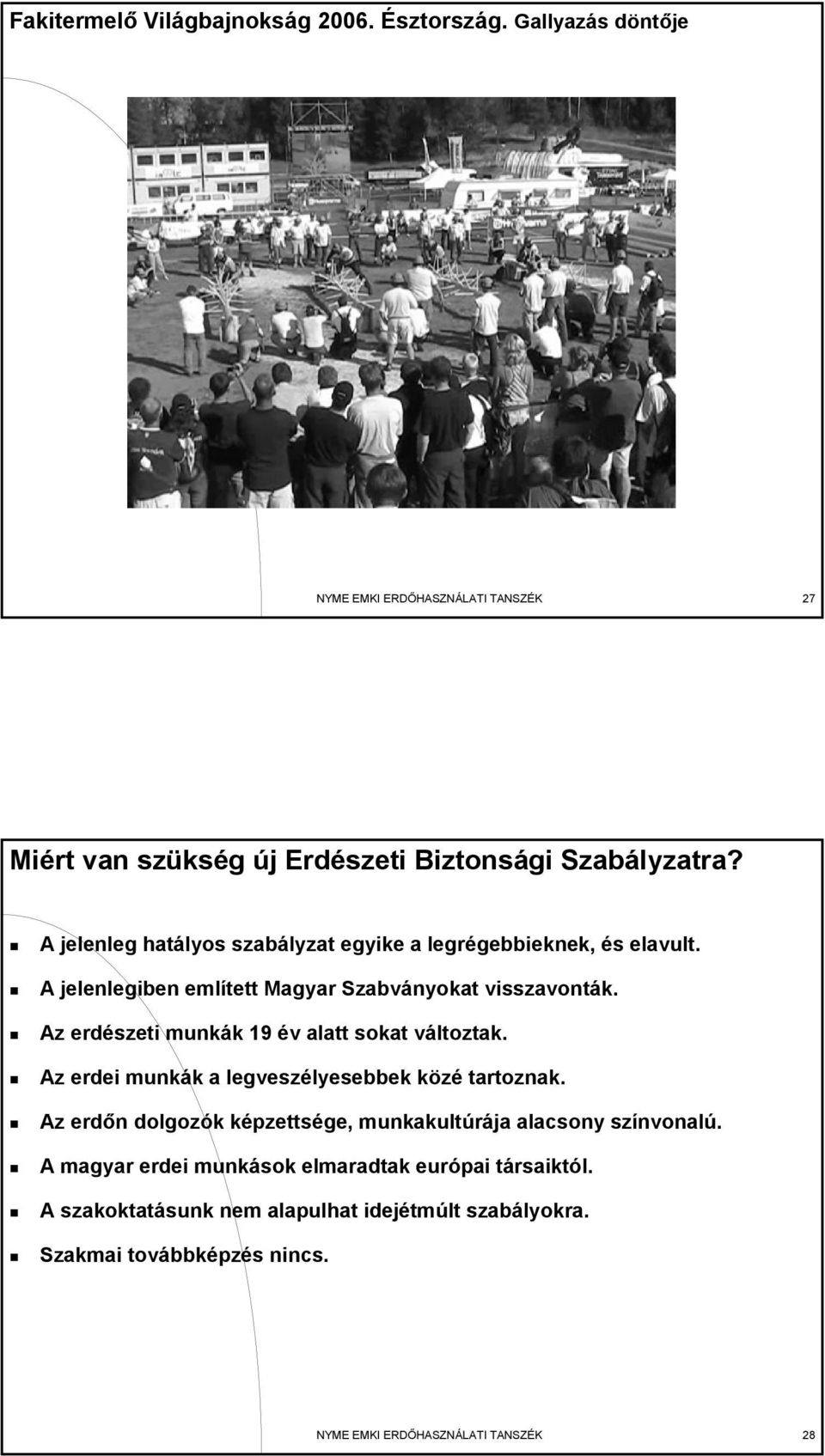 Az erdészeti munkák 19 év alatt sokat változtak. Az erdei munkák a legveszélyesebbek közé tartoznak.