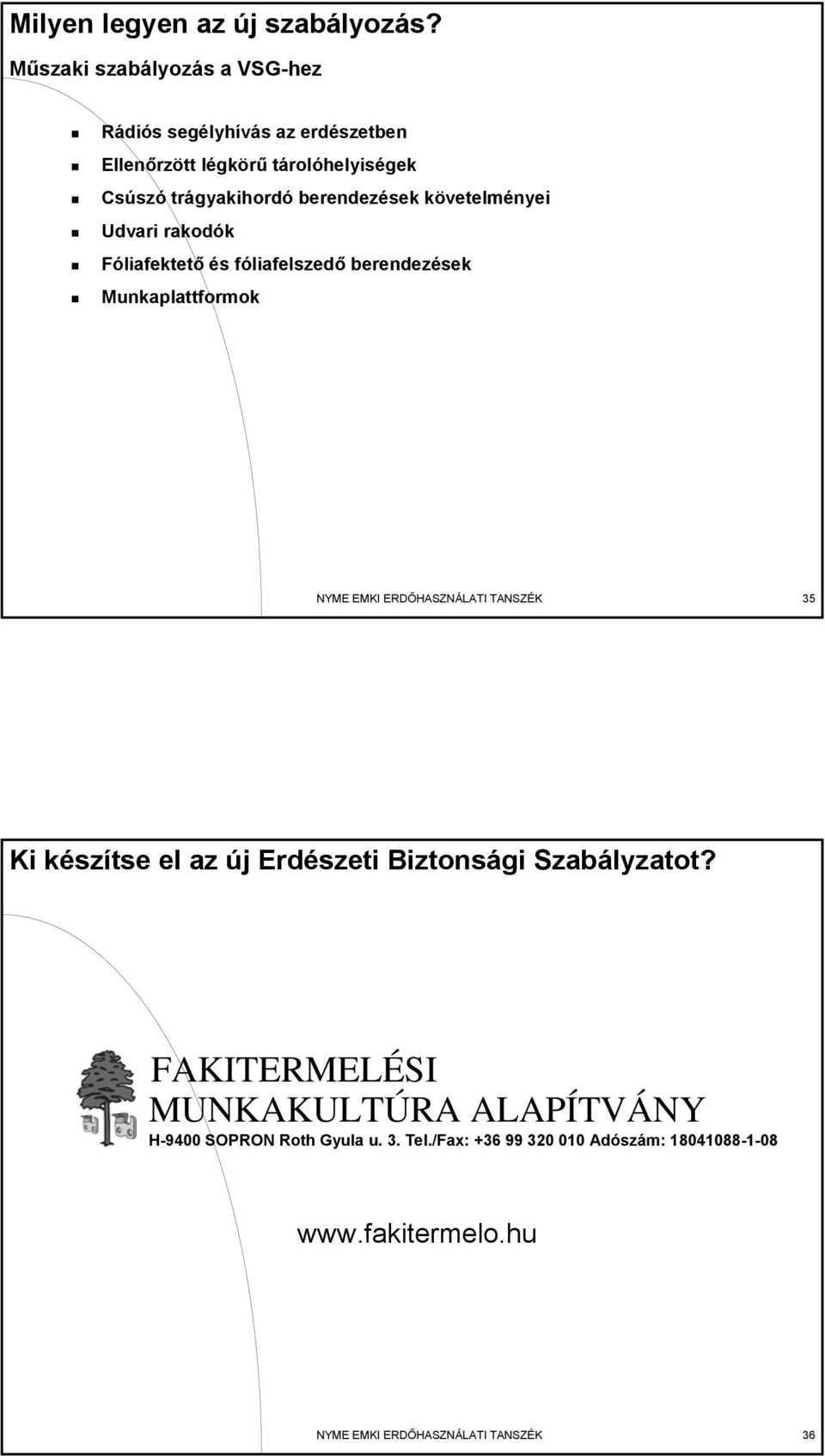 berendezések követelményei Udvari rakodók Fóliafektető és fóliafelszedő berendezések Munkaplattformok NYME EMKI ERDŐHASZNÁLATI