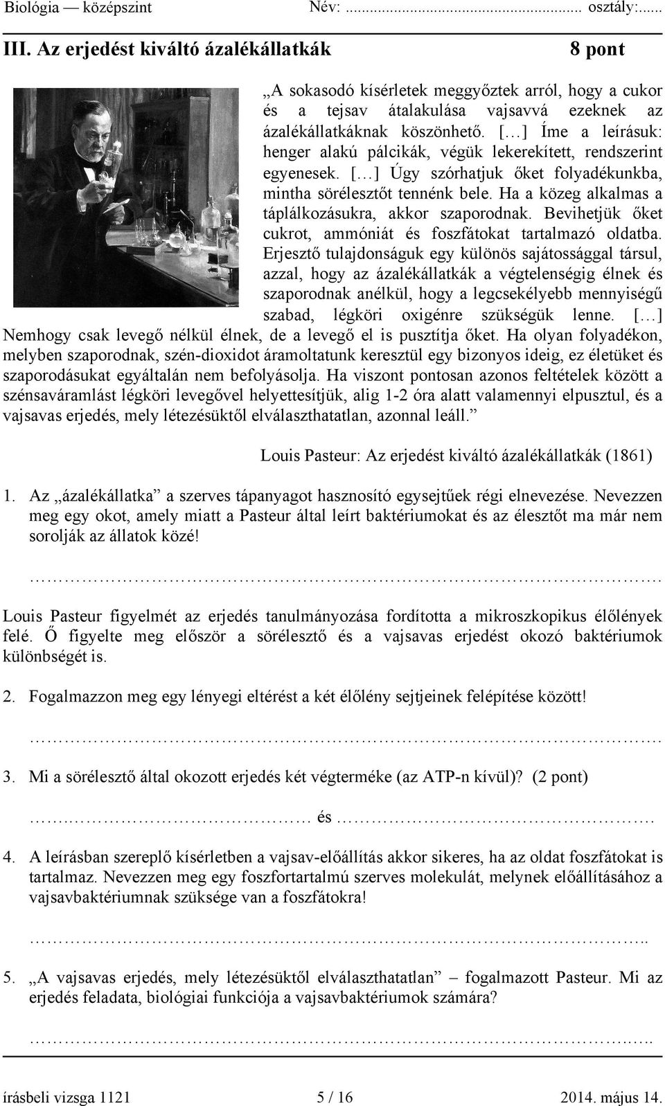 Ha a közeg alkalmas a táplálkozásukra, akkor szaporodnak. Bevihetjük őket cukrot, ammóniát és foszfátokat tartalmazó oldatba.