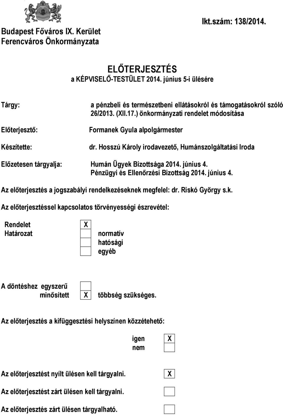 ) önkormányzati rendelet módosítása Formanek Gyula alpolgármester dr. Hosszú Károly irodavezető, Humánszolgáltatási Iroda Előzetesen tárgyalja: Humán Ügyek Bizottsága 2014. június 4.