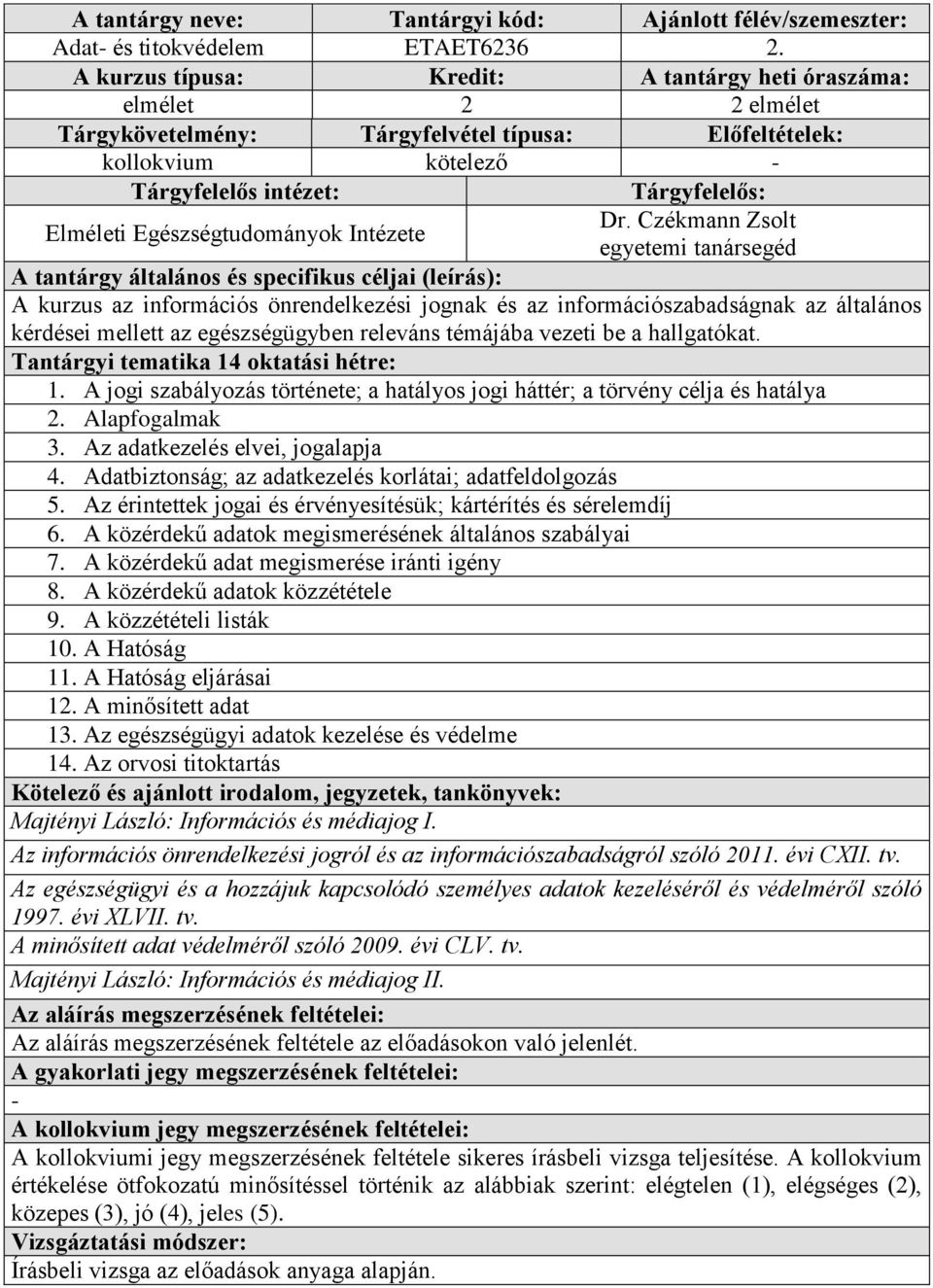 1. A jogi szabályozás története; a hatályos jogi háttér; a törvény célja és hatálya 2. Alapfogalmak 3. Az adatkezelés elvei, jogalapja 4. Adatbiztonság; az adatkezelés korlátai; adatfeldolgozás 5.