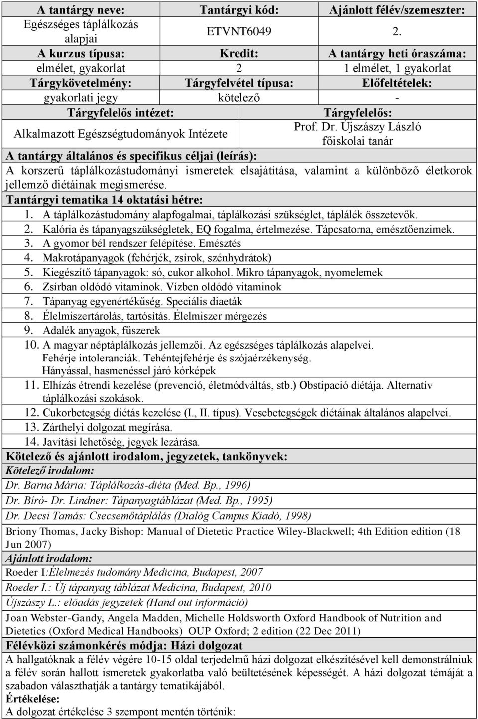 A táplálkozástudomány alapfogalmai, táplálkozási szükséglet, táplálék összetevők. 2. Kalória és tápanyagszükségletek, EQ fogalma, értelmezése. Tápcsatorna, emésztőenzimek. 3.