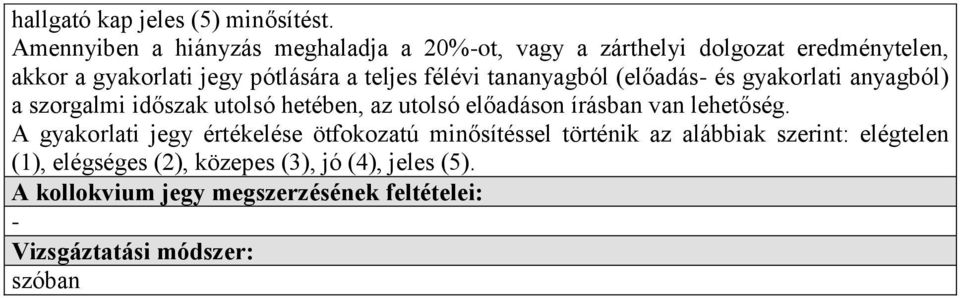 pótlására a teljes félévi tananyagból (előadás és gyakorlati anyagból) a szorgalmi időszak utolsó hetében, az