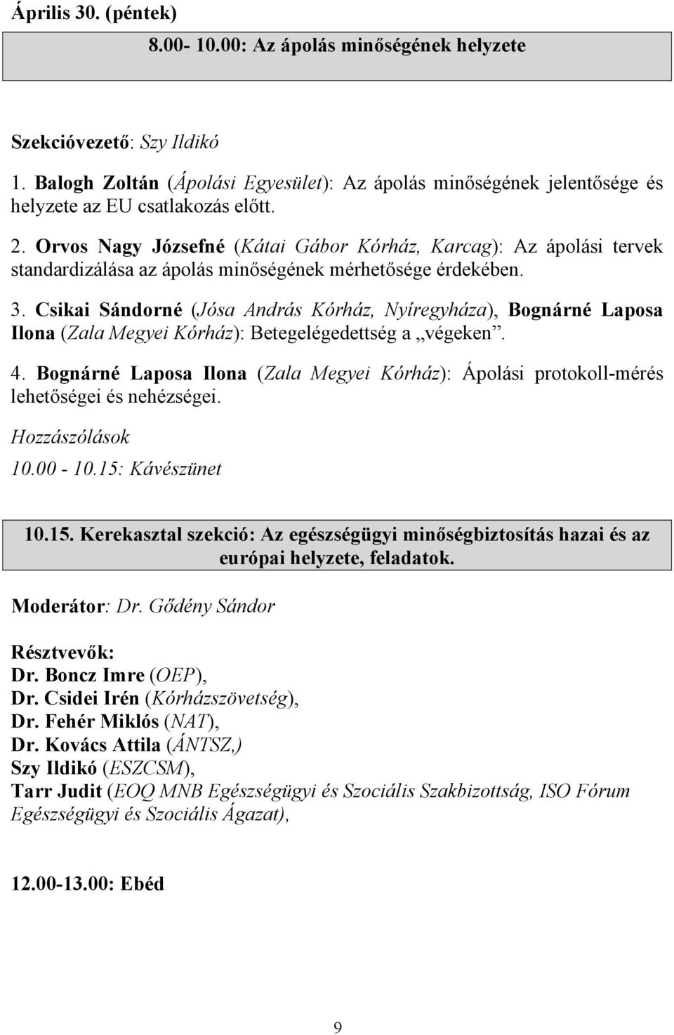 Csikai Sándorné (Jósa András Kórház, Nyíregyháza), Bognárné Laposa Ilona (Zala Megyei Kórház): Betegelégedettség a végeken. 4.