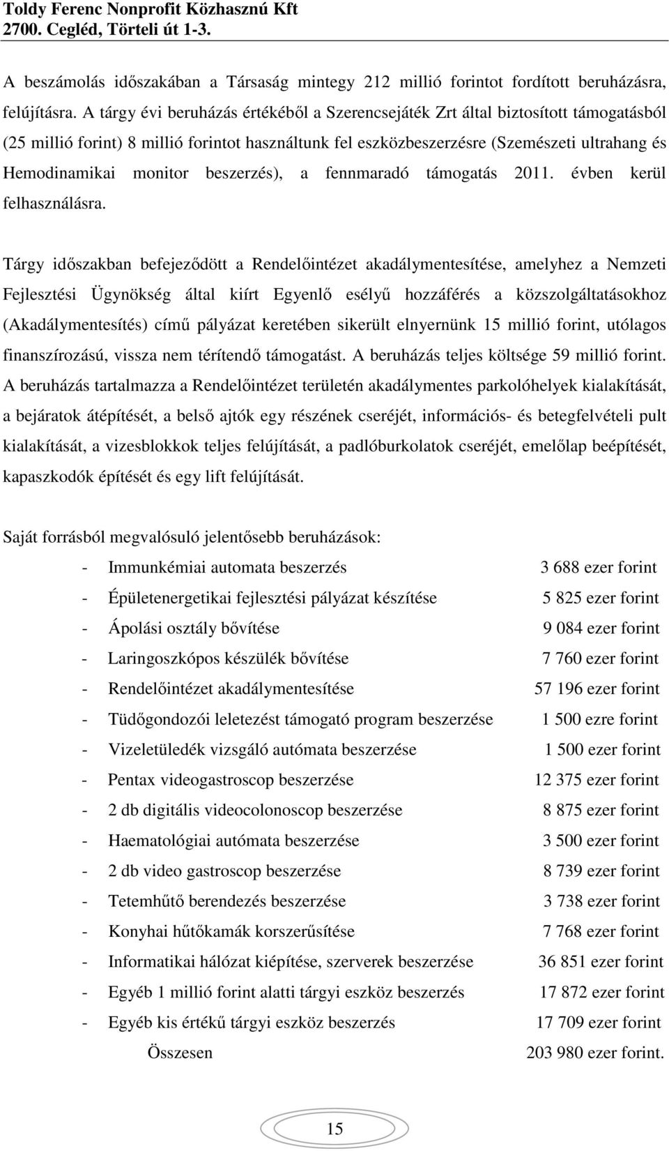 monitor beszerzés), a fennmaradó támogatás 2011. évben kerül felhasználásra.