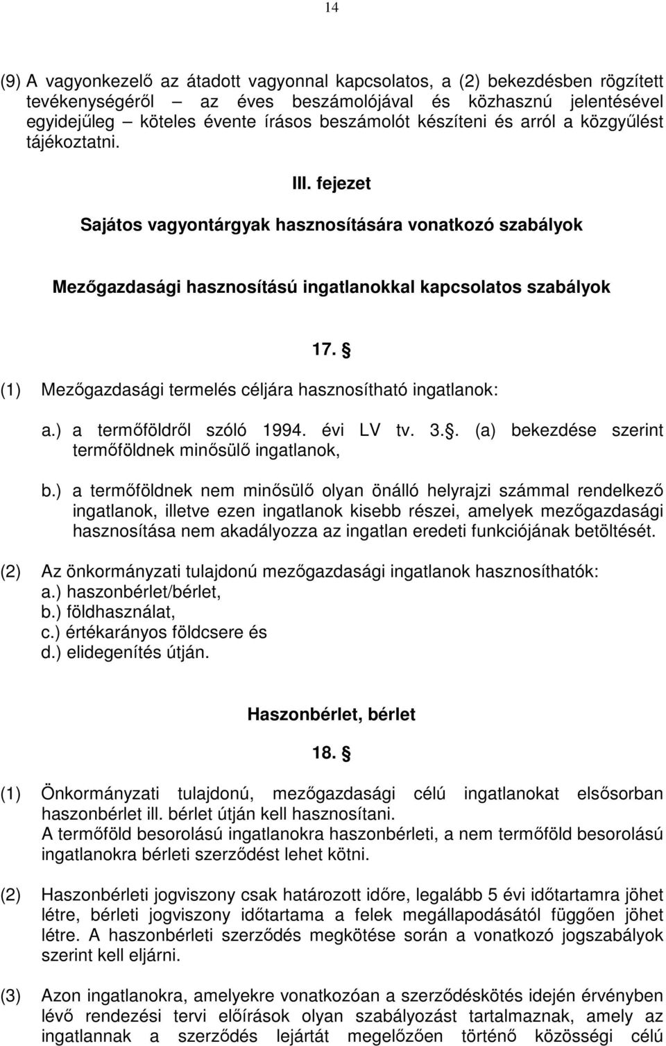 (1) Mezıgazdasági termelés céljára hasznosítható ingatlanok: a.) a termıföldrıl szóló 1994. évi LV tv. 3.. (a) bekezdése szerint termıföldnek minısülı ingatlanok, b.