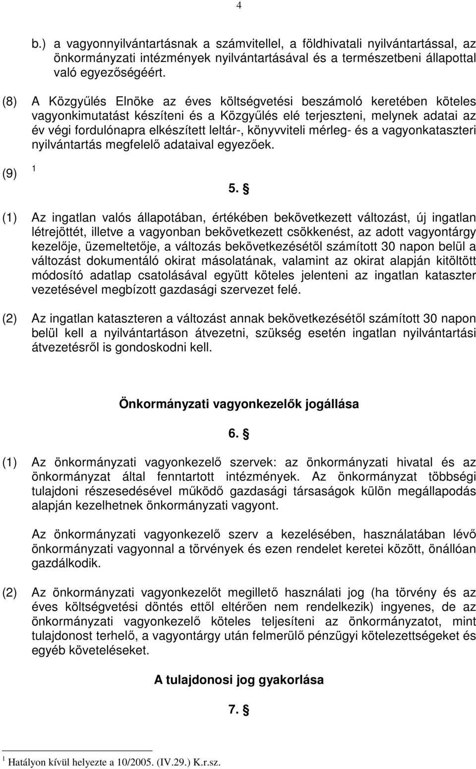 könyvviteli mérleg- és a vagyonkataszteri nyilvántartás megfelelı adataival egyezıek. (9) 1 5.