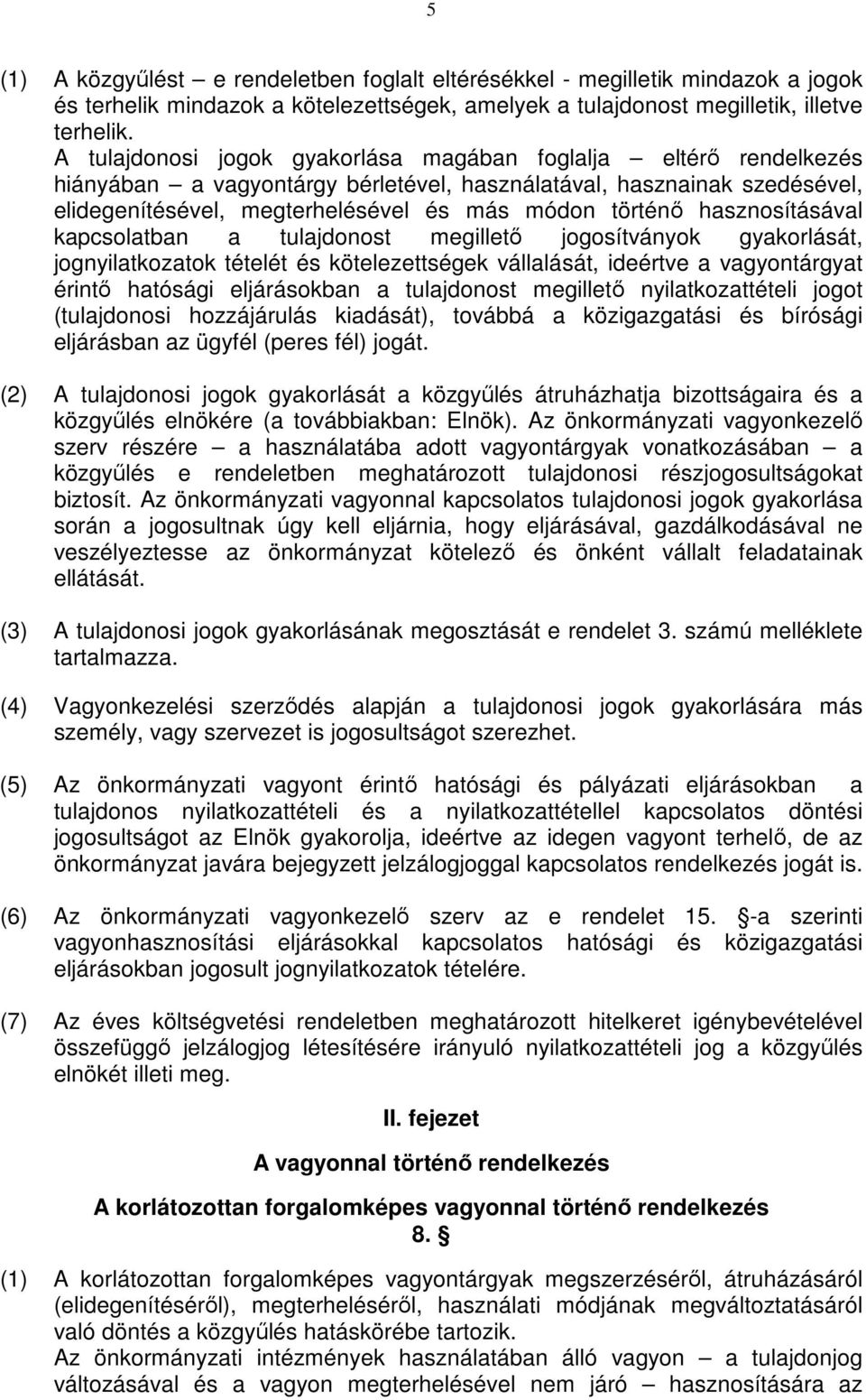 hasznosításával kapcsolatban a tulajdonost megilletı jogosítványok gyakorlását, jognyilatkozatok tételét és kötelezettségek vállalását, ideértve a vagyontárgyat érintı hatósági eljárásokban a