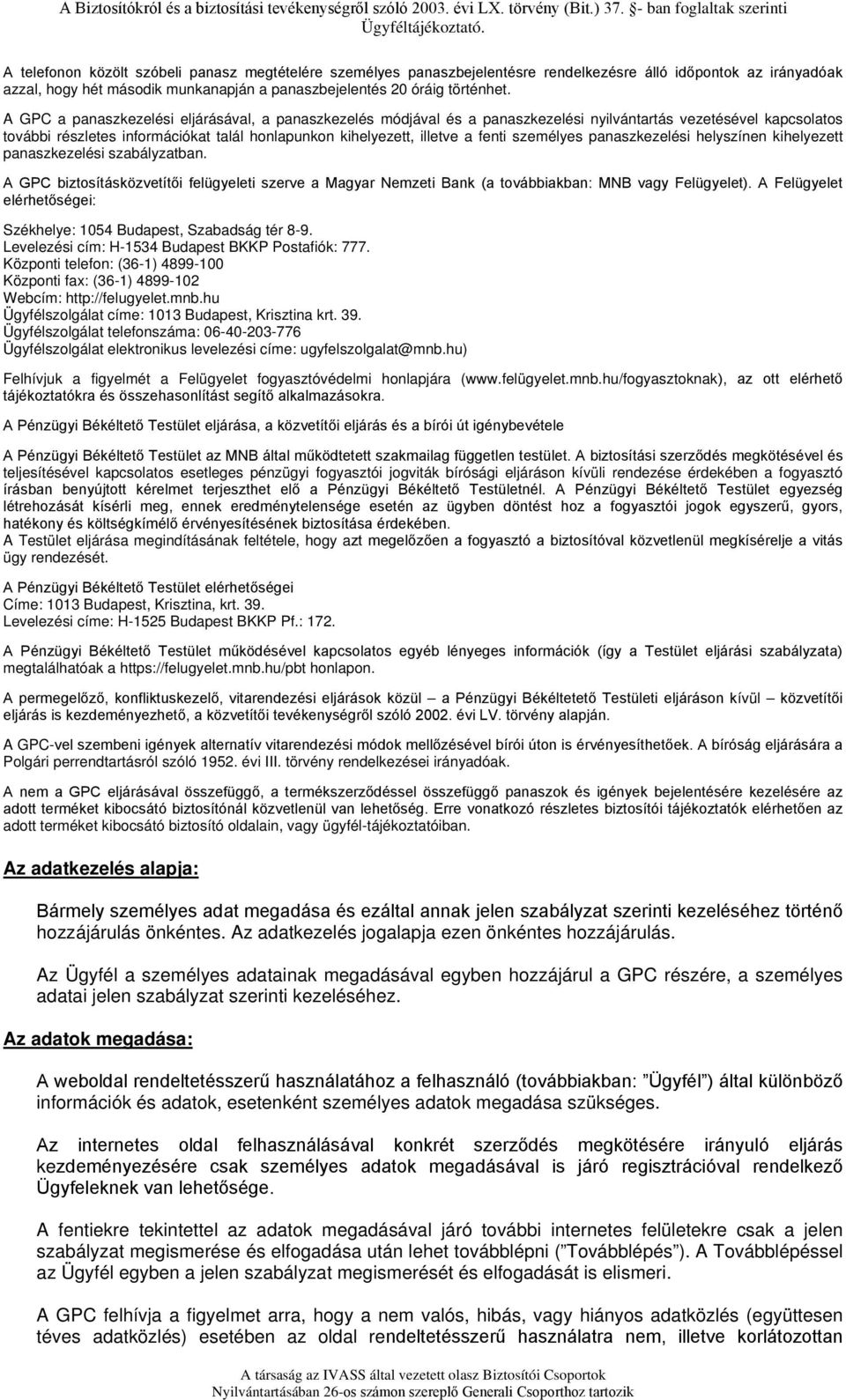 személyes panaszkezelési helyszínen kihelyezett panaszkezelési szabályzatban. A GPC biztosításközvetítői felügyeleti szerve a Magyar Nemzeti Bank (a továbbiakban: MNB vagy Felügyelet).