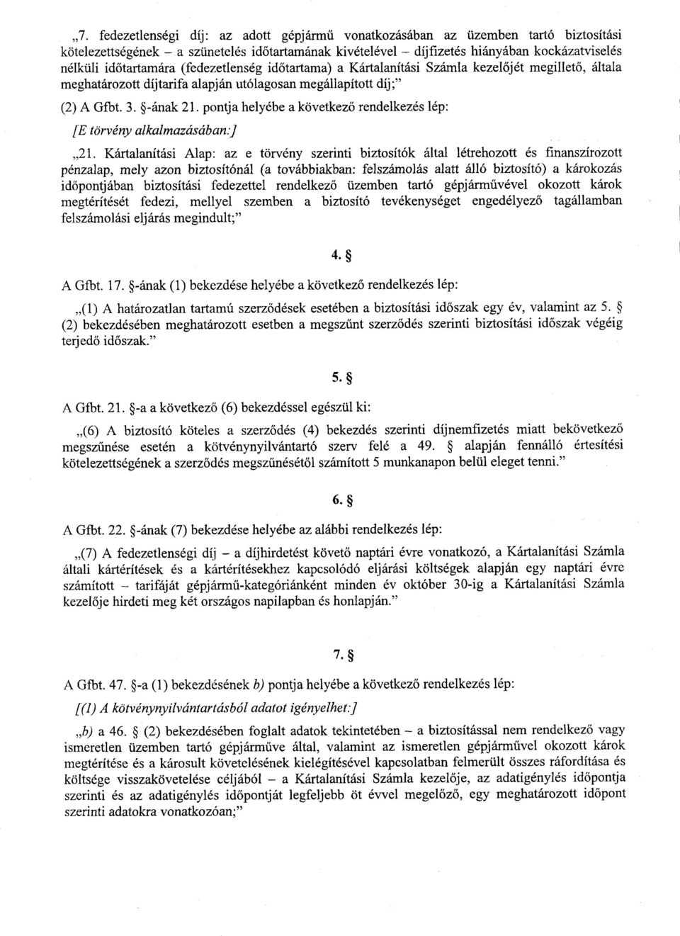 pontja helyébe a következ ő rendelkezés lép : [E törvény alkalmazásában.) 21.