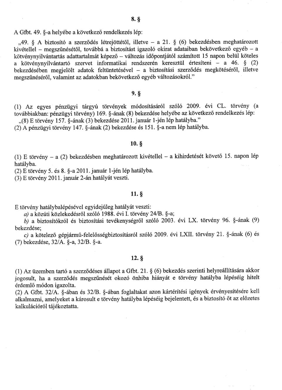 számított 15 napon belül kötele s a kötvénynyilvántartó szervet informatikai rendszerén keresztül értesíteni a 46.