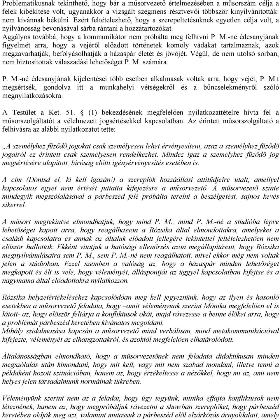 -né édesanyjának figyelmét arra, hogy a vejéről előadott történetek komoly vádakat tartalmaznak, azok megzavarhatják, befolyásolhatják a házaspár életét és jövőjét.