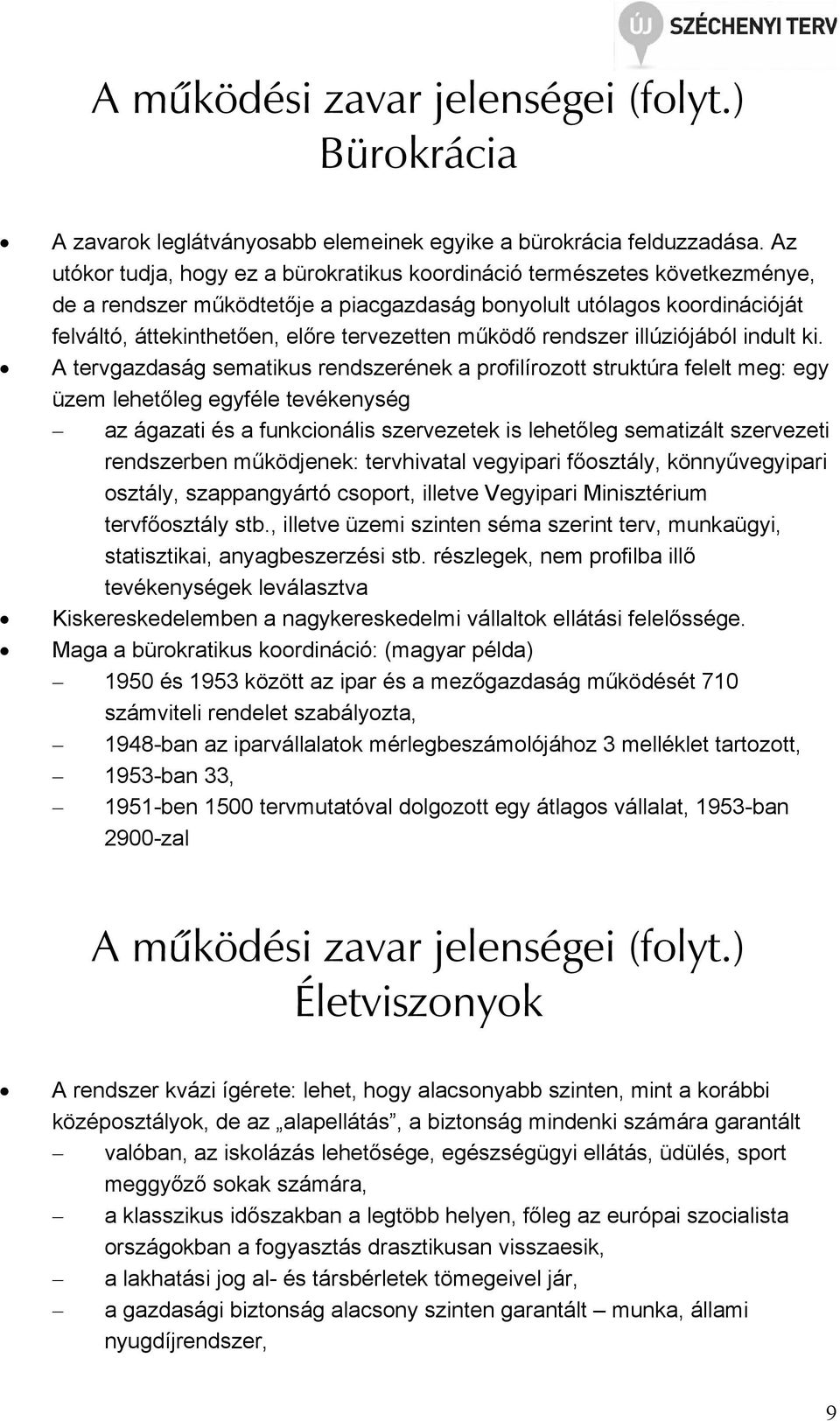 működő rendszer illúziójából indult ki.