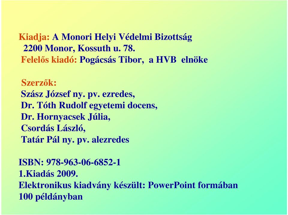 Tóth Rudolf egyetemi docens, Dr. Hornyacsek Júlia, Csordás László, Tatár Pál ny. pv.