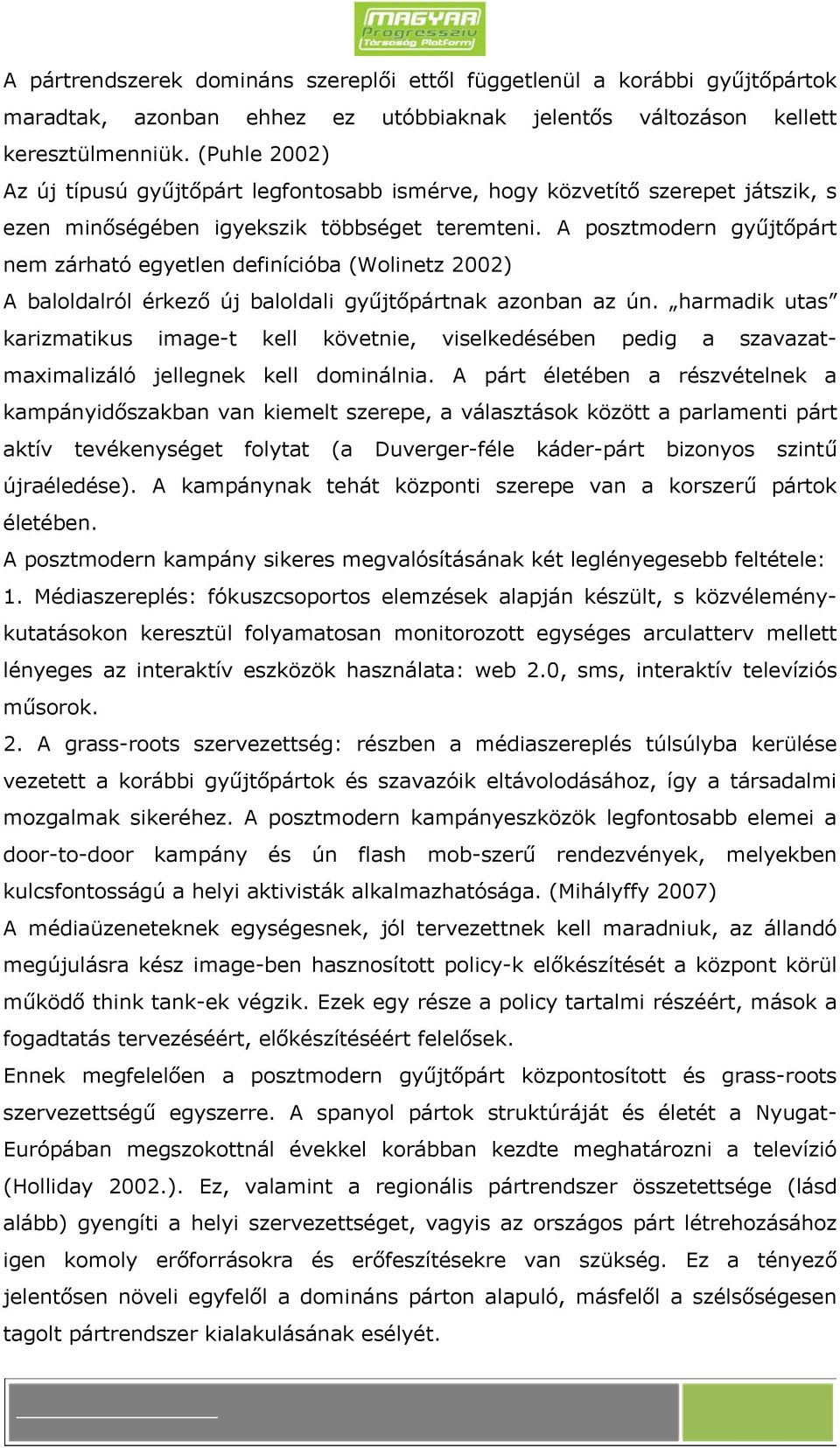 A posztmodern gyűjtőpárt nem zárható egyetlen definícióba (Wolinetz 2002) A baloldalról érkező új baloldali gyűjtőpártnak azonban az ún.