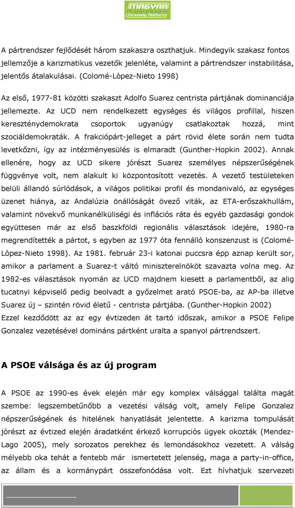 Az UCD nem rendelkezett egységes és világos profillal, hiszen kereszténydemokrata csoportok ugyanúgy csatlakoztak hozzá, mint szociáldemokraták.