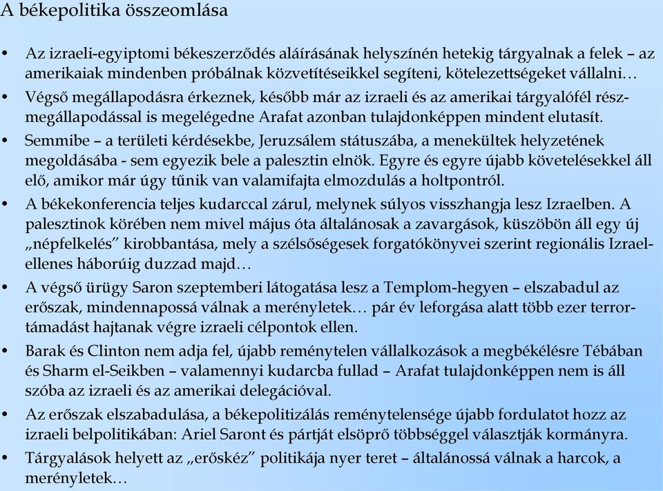 Semmibe a területi kérdésekbe, Jeruzsálem státuszába, a menekültek helyzetének megoldásába - sem egyezik bele a palesztin elnök.