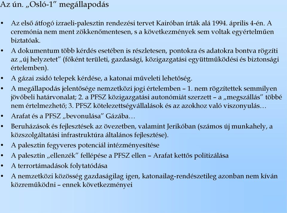 A dokumentum több kérdés esetében is részletesen, pontokra és adatokra bontva rögzíti az új helyzetet (főként területi, gazdasági, közigazgatási együttműködési és biztonsági értelemben).