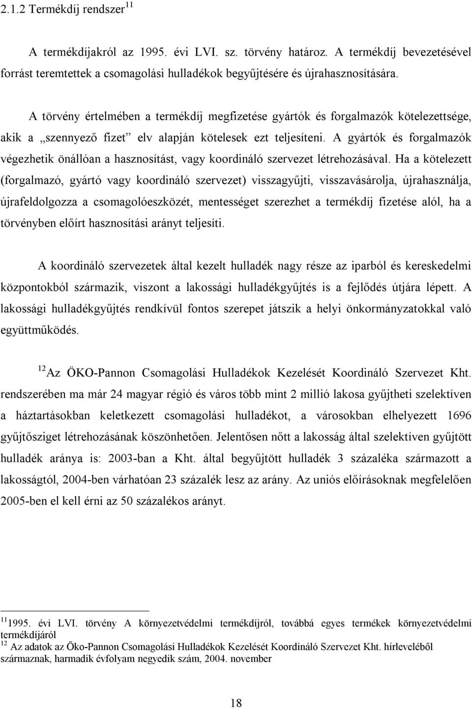 A gyártók és forgalmazók végezhetik önállóan a hasznosítást, vagy koordináló szervezet létrehozásával.