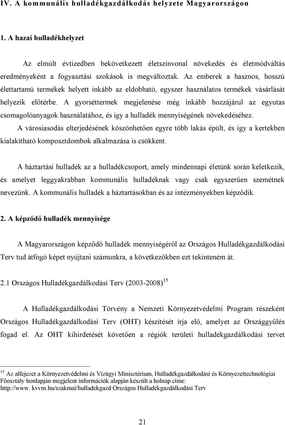 Az emberek a hasznos, hosszú élettartamú termékek helyett inkább az eldobható, egyszer használatos termékek vásárlását helyezik előtérbe.