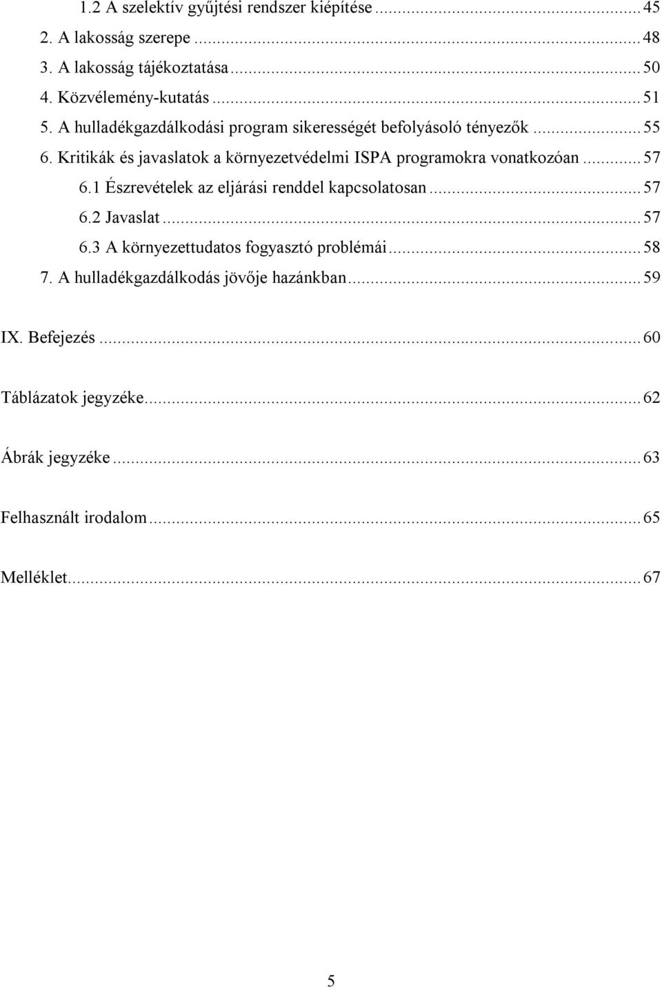 Kritikák és javaslatok a környezetvédelmi ISPA programokra vonatkozóan...57 6.1 Észrevételek az eljárási renddel kapcsolatosan...57 6.2 Javaslat.