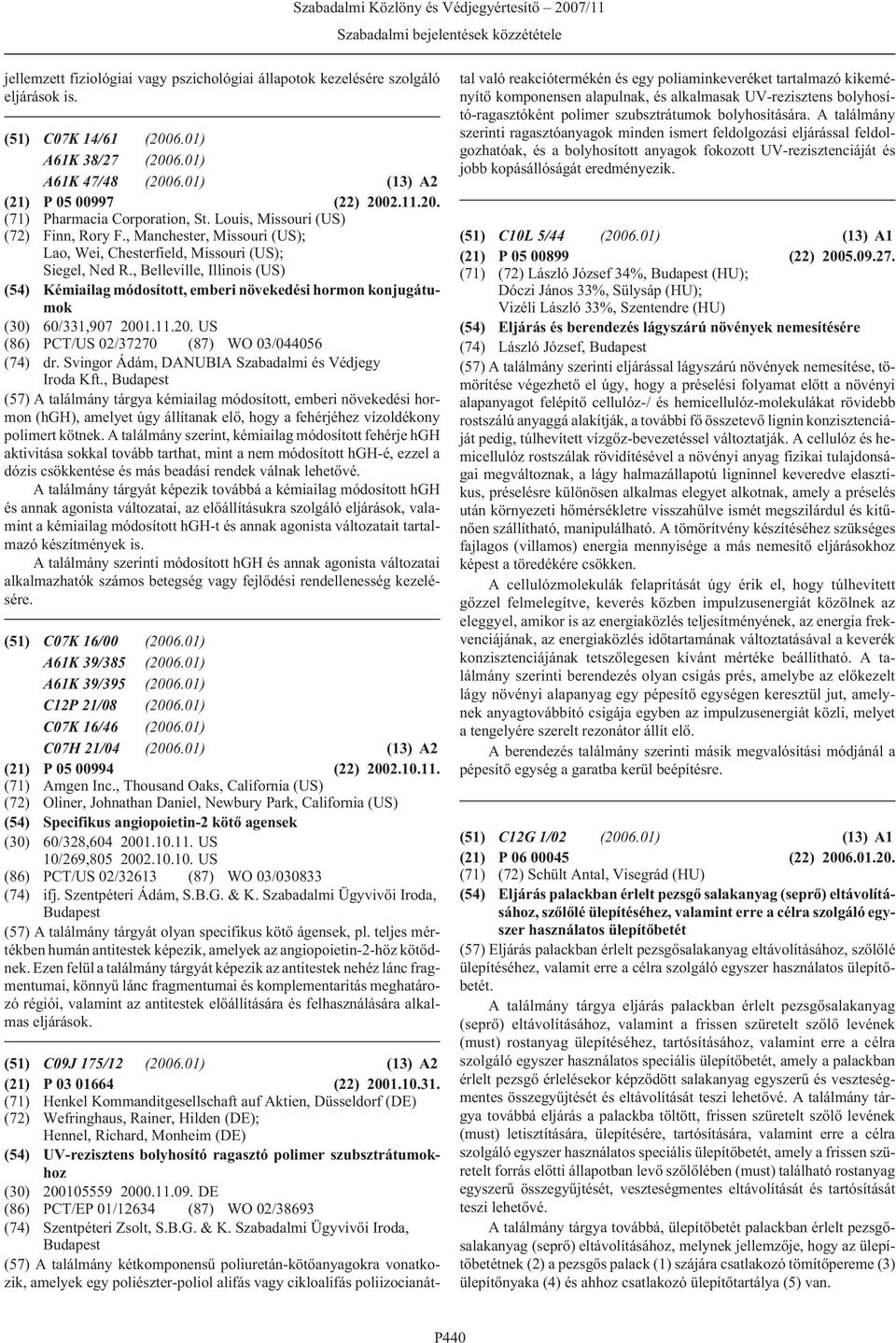 , Belleville, Illinois (US) (54) Kémiailag módosított, emberi növekedési hormon konjugátumok (30) 60/331,907 2001.11.20. US (86) PCT/US 02/37270 (87) WO 03/044056 (74) dr.