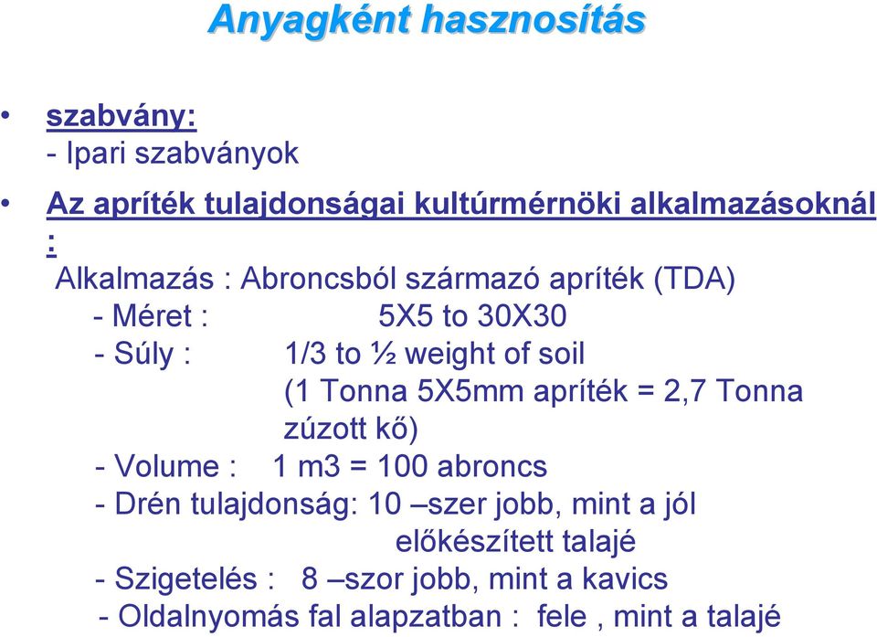 5X5mm apríték = 2,7 Tonna zúzott kő) - Volume : 1 m3 = 100 abroncs - Drén tulajdonság: 10 szer jobb, mint a jól