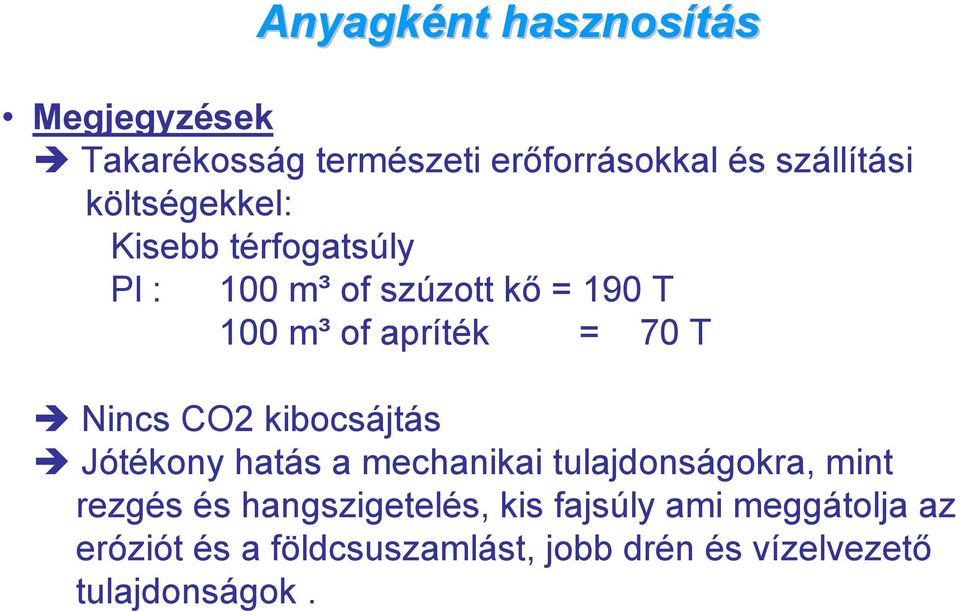 Nincs CO2 kibocsájtás Jótékony hatás a mechanikai tulajdonságokra, mint rezgés és