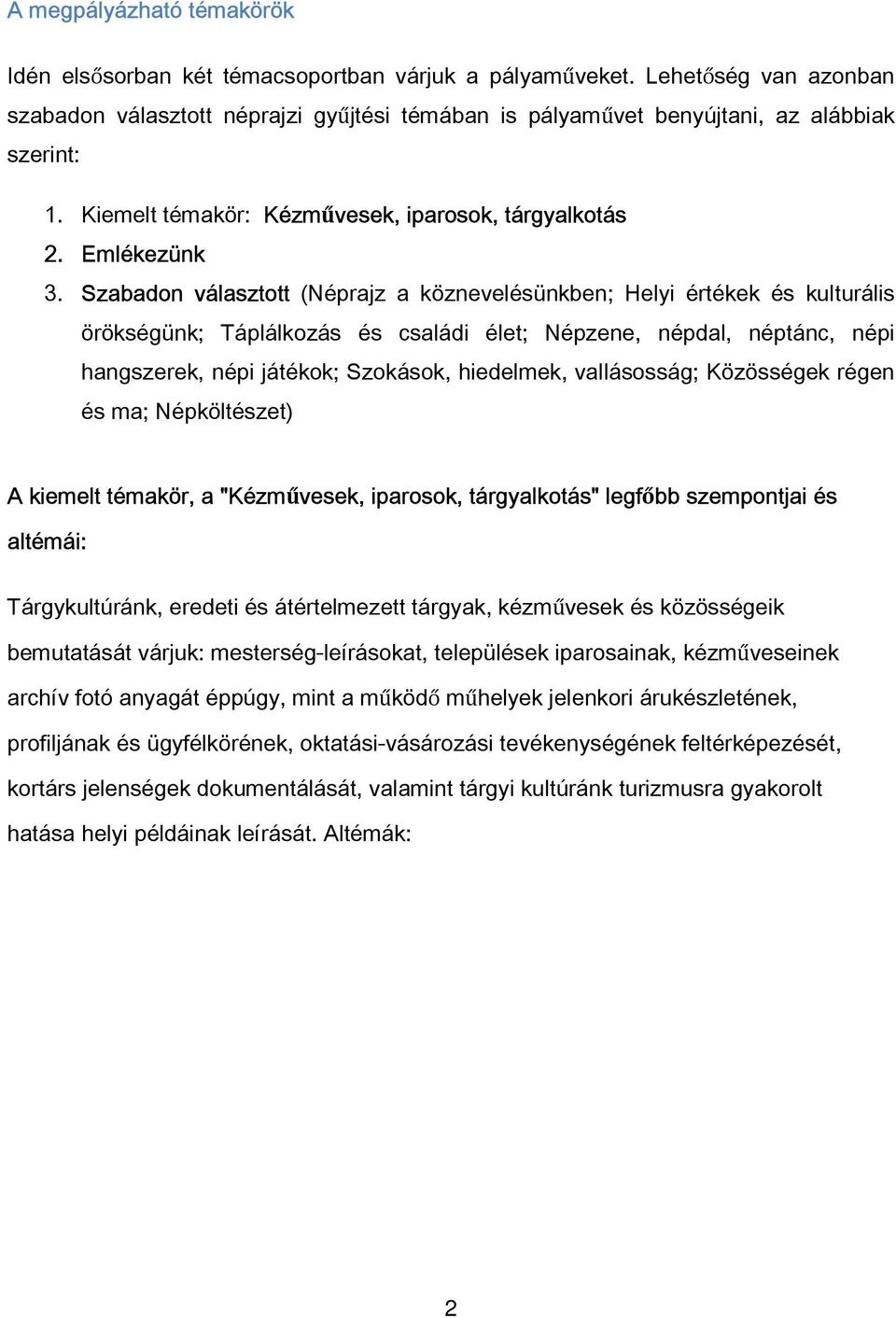 Szabadon választott (Néprajz a köznevelésünkben; Helyi értékek és kulturális örökségünk; Táplálkozás és családi élet; Népzene, népdal, néptánc, népi hangszerek, népi játékok; Szokások, hiedelmek,