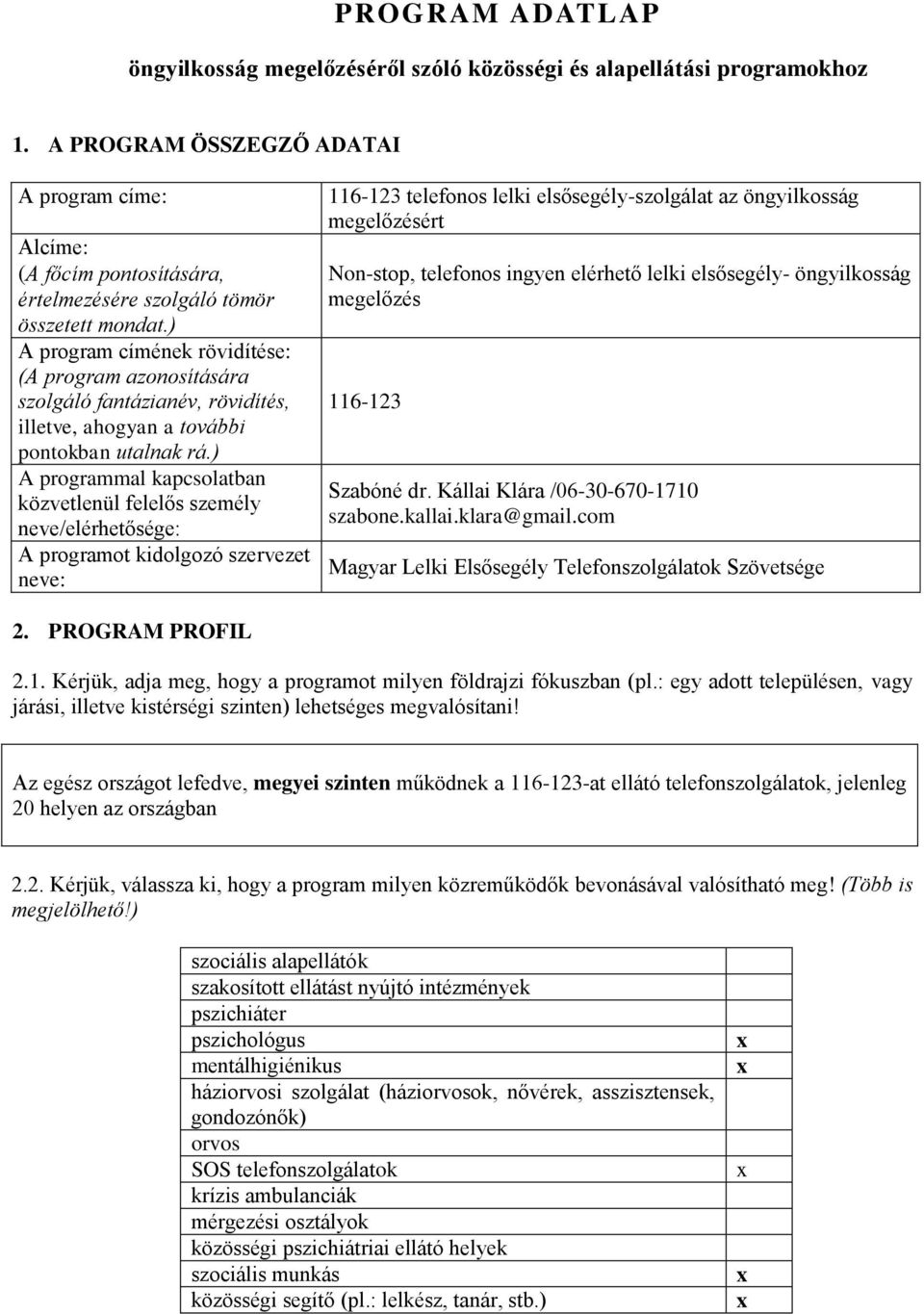 ) A program címének rövidítése: (A program azonosítására szolgáló fantázianév, rövidítés, illetve, ahogyan a további pontokban utalnak rá.