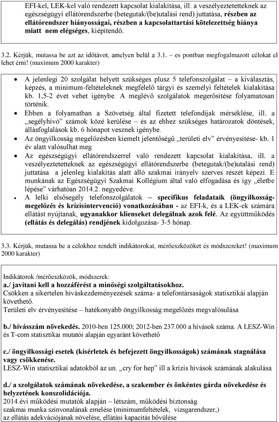 elégséges, kiépítendő. 3.2. Kérjük, mutassa be azt az időtávot, amelyen belül a 3.1. es pontban megfogalmazott célokat el lehet érni!