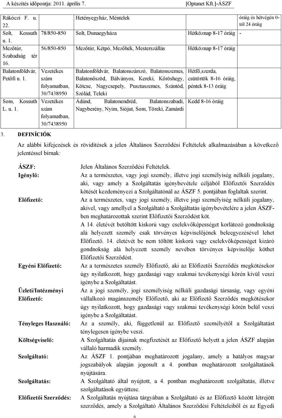 Vezetékes szám folyamatban, 30/7438950 Vezetékes szám folyamatban, 30/7438950 Balatonföldvár, Balatonszárszó, Balatonszemes, Balatonőszöd, Bálványos, Kereki, Kőröshegy, Kötcse, Nagycsepely,