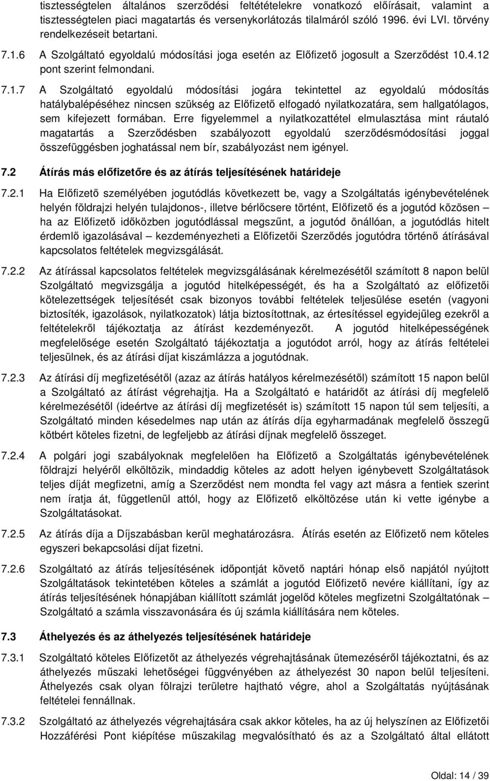 6 A Szolgáltató egyoldalú módosítási joga esetén az Elıfizetı jogosult a Szerzıdést 10