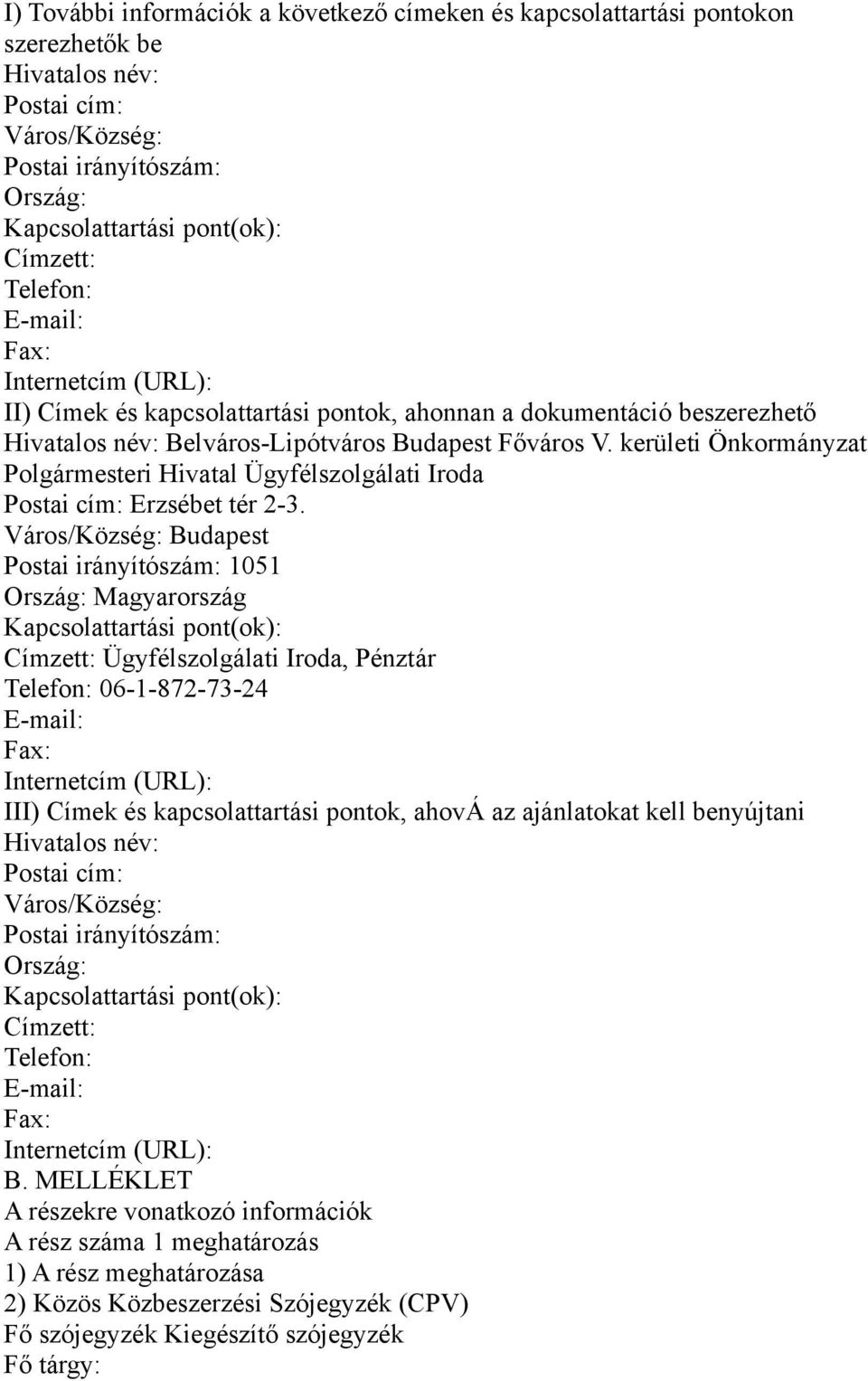 kerületi Önkormányzat Polgármesteri Hivatal Ügyfélszolgálati Iroda Postai cím: Erzsébet tér 2-3.