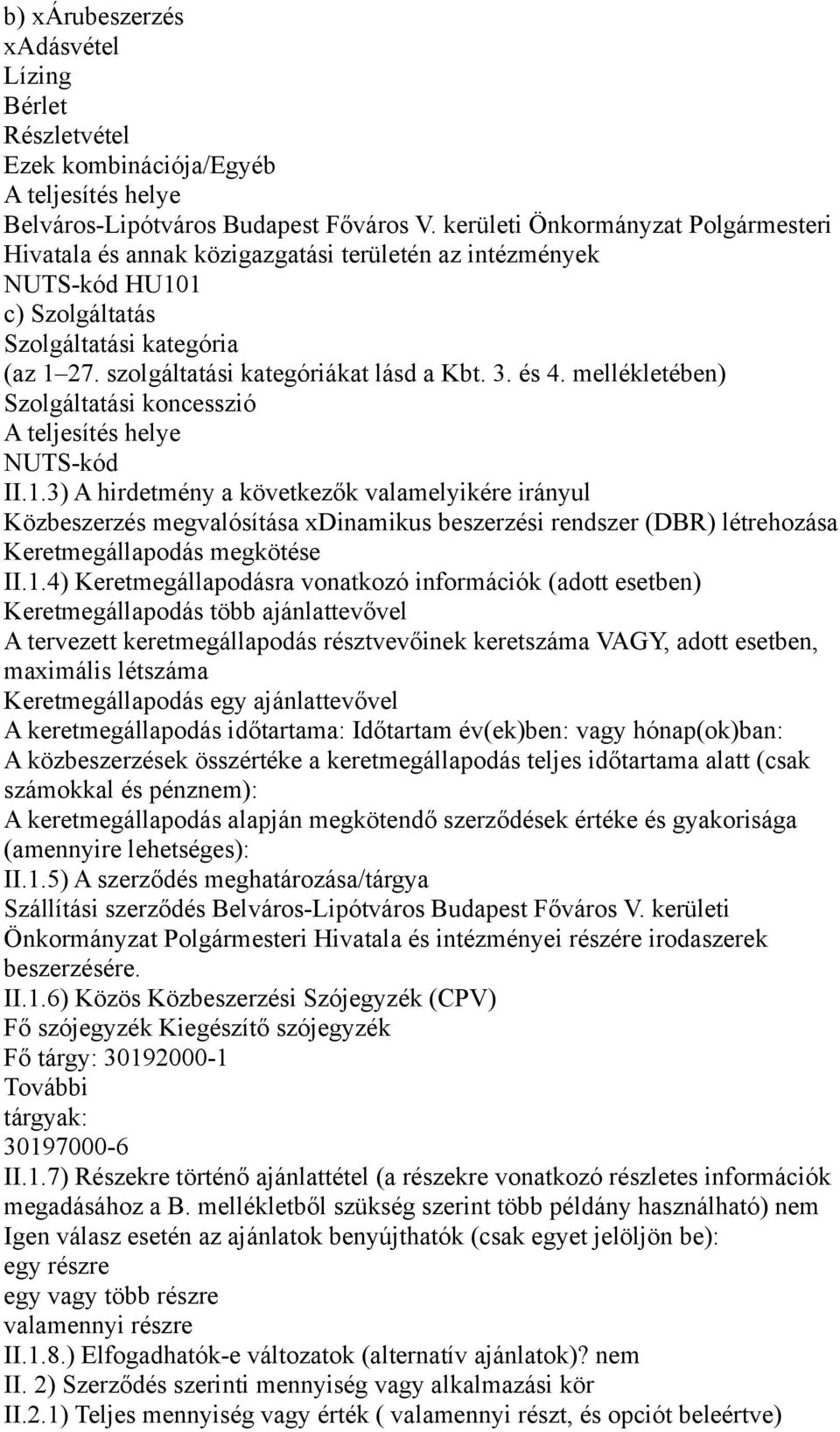 és 4. mellékletében) Szolgáltatási koncesszió A teljesítés helye NUTS-kód II.1.