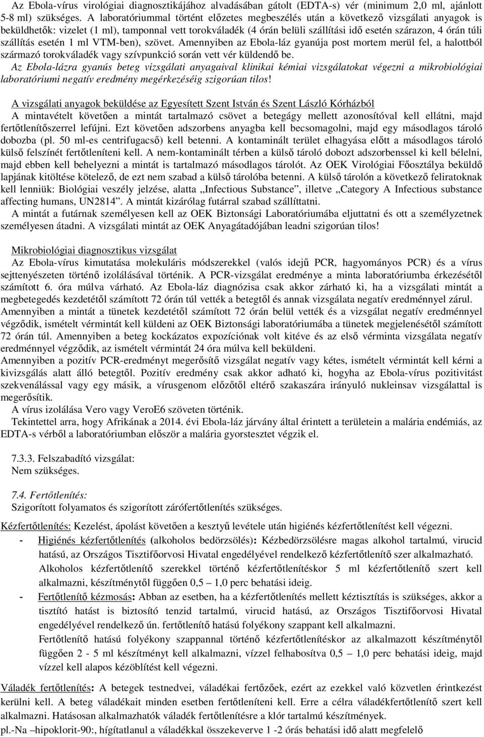 túli szállítás esetén 1 ml VTM-ben), szövet. Amennyiben az Ebola-láz gyanúja post mortem merül fel, a halottból származó torokváladék vagy szívpunkció során vett vér küldendő be.
