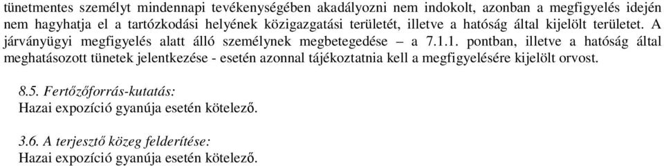 A járványügyi megfigyelés alatt álló személynek megbetegedése a 7.1.