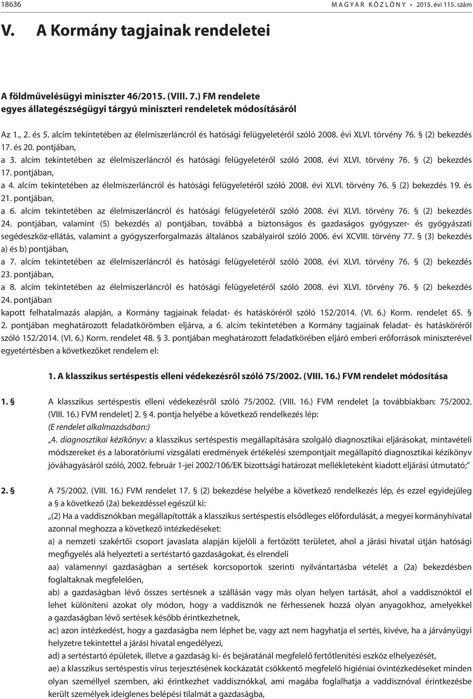 (2) bekezdés 17. és 20. pontjában, a 3. alcím tekintetében az élelmiszerláncról és hatósági felügyeletéről szóló 2008. évi XLVI. törvény 76. (2) bekezdés 17. pontjában, a 4.