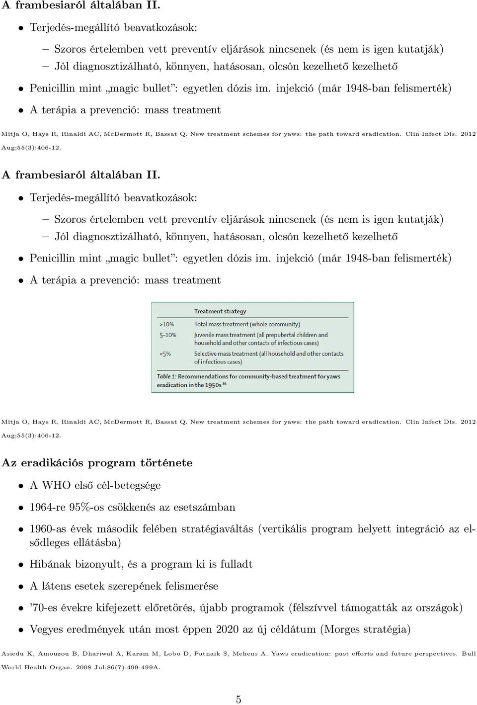 magic bullet : egyetlen dózis im. injekció (már 1948-ban felismerték) A terápia a prevenció: mass treatment Mitja O, Hays R, Rinaldi AC, McDermott R, Bassat Q.