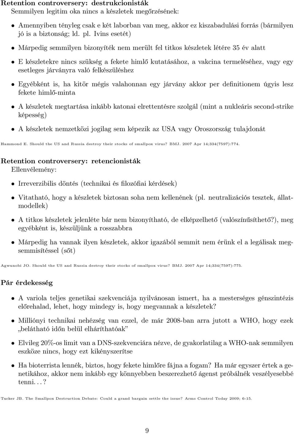 Ivins esetét) Márpedig semmilyen bizonyíték nem merült fel titkos készletek létére 35 év alatt E készletekre nincs szükség a fekete himlő kutatásához, a vakcina termeléséhez, vagy egy esetleges