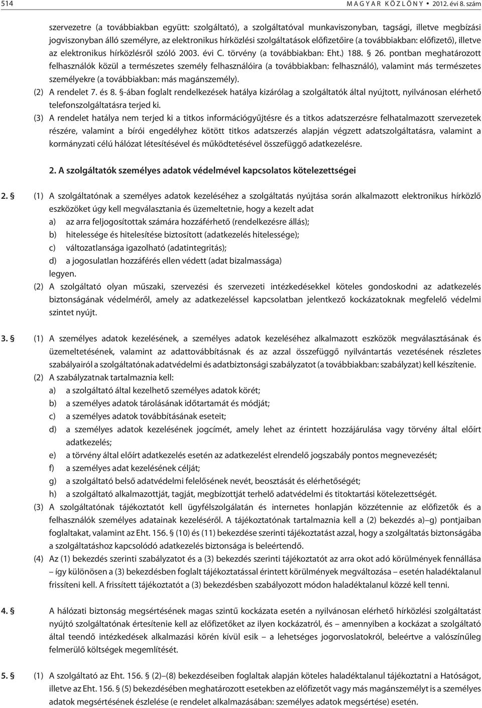 elõfizetõire (a továbbiakban: elõfizetõ), illetve az elektronikus hírközlésrõl szóló 2003. évi C. törvény (a továbbiakban: Eht.) 188. 26.