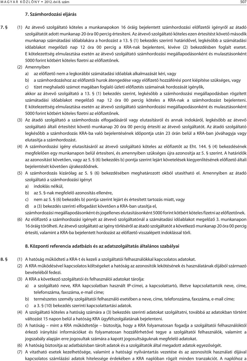 Az átvevõ szolgáltató köteles ezen értesítést követõ második munkanap számátadási idõablakára a hordozást a 13.