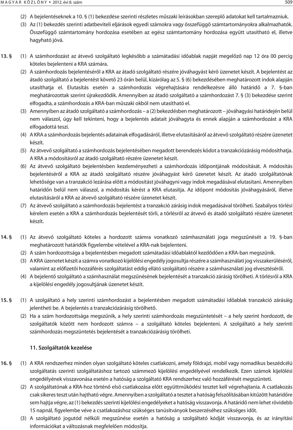 Összefüggõ számtartomány hordozása esetében az egész számtartomány hordozása együtt utasítható el, illetve hagyható jóvá. 13.