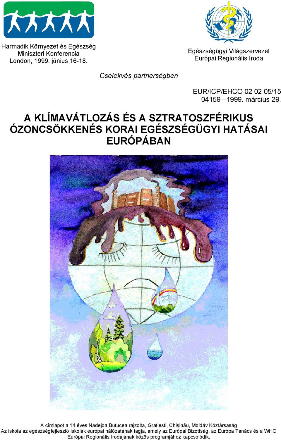 A KLÍMAVÁTLOZÁS ÉS A SZTRATOSZFÉRIKUS ÓZONCSÖKKENÉS KORAI EGÉSZSÉGÜGYI HATÁSAI EURÓPÁBAN A címlapot a 14 éves Nadejda Butucea rajzolta,