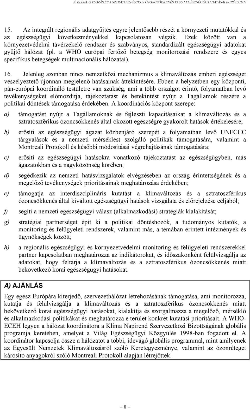 a WHO európai fertőző betegség monitorozási rendszere és egyes specifikus betegségek multinacionális hálózatai). 16.