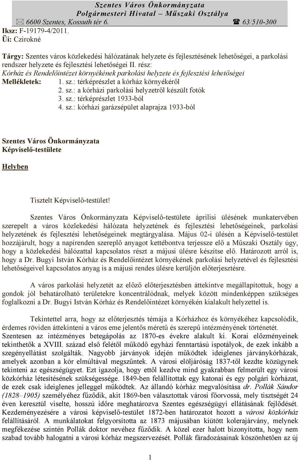 rész: Kórház és Rendelőintézet környékének parkolási helyzete és fejlesztési lehetőségei Mellékletek: 1. sz.: térképrészlet a kórház környékéről 2. sz.: a kórházi parkolási helyzetről készült fotók 3.