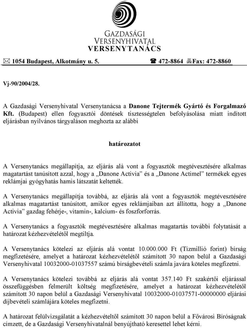 fogyasztók megtévesztésére alkalmas magatartást tanúsított azzal, hogy a Danone Activia és a Danone Actimel termékek egyes reklámjai gyógyhatás hamis látszatát keltették.