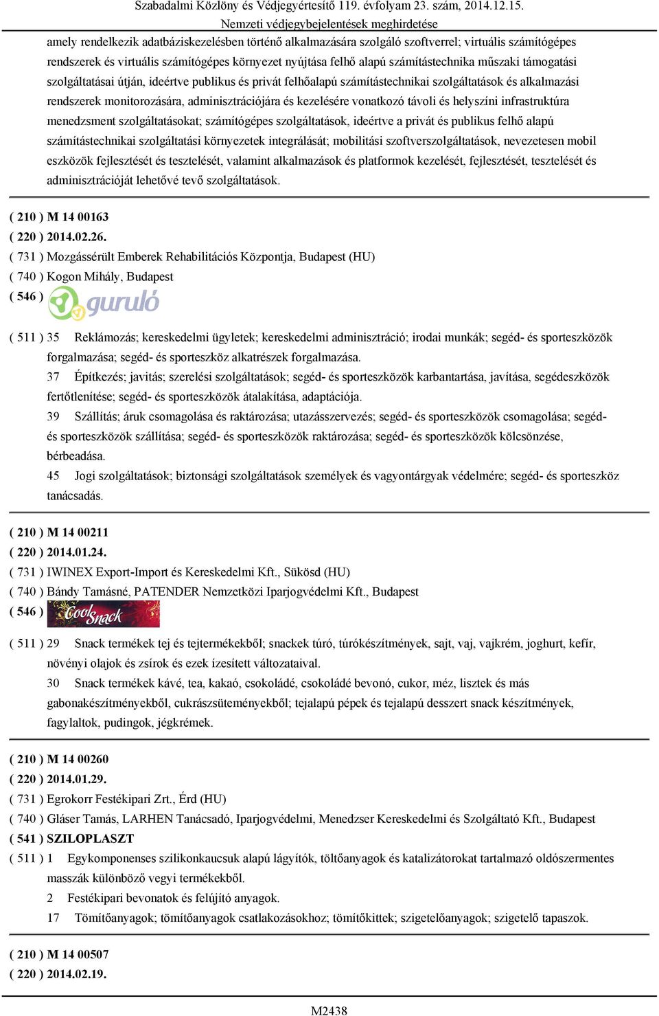 adminisztrációjára és kezelésére vonatkozó távoli és helyszíni infrastruktúra menedzsment szolgáltatásokat; számítógépes szolgáltatások, ideértve a privát és publikus felhő alapú számítástechnikai